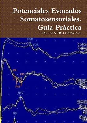 Potenciales Evocados Somatosensoriales. Guia Prctica - Giner I Bayarri, Pau