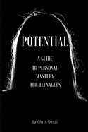 Potential: A Guide to Personal Mastery for Teenagers