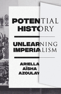 Potential History: Unlearning Imperialism