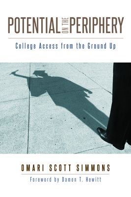 Potential on the Periphery: College Access from the Ground Up - Simmons, Omari Scott, and Hewitt, Damon T (Foreword by)