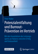 Potenzialentfaltung Und Burnout-Pr?vention Im Vertrieb: Mit Den Grunds?tzen Des Leistungssports Zur Balance Zwischen Erfolg Und Gelassenheit