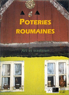 Poteries Roumaines: Art Et Tradition: Guide de La Ceramique de Roumanie, Vingt-Six Centres Potiers Actifs