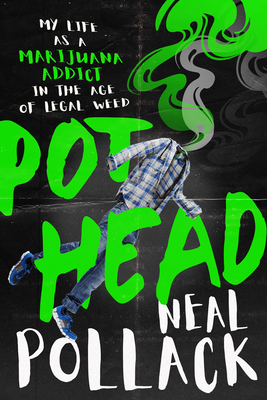 Pothead: My Life as a Marijuana Addict in the Age of Legal Weed - Pollack, Neal, and Hernandez, Dan (Editor)