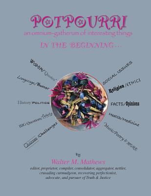 POTPOURRI In the beginning . . .: An Omnium-Gathering of Interesting Things - Mathews, Walter M