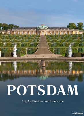 Potsdam: Art, Architecture, and Landscape - Toman, Rolf, and Bednorz, Achim (Photographer), and Borngsser, Barbara