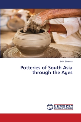 Potteries of South Asia through the Ages - Sharma, D P