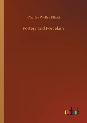 Pottery and Porcelain - Elliott, Charles Wyllys