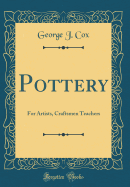 Pottery: For Artists, Craftsmen Teachers (Classic Reprint)