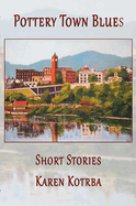 Pottery Town Blues: Short Stories