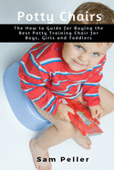 Potty Chair: The How to Guide for Buying the Best Potty Training Chair for Boys, Girls and Toddlers