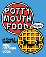 Potty Mouth Food: An Adorable Cuss Word Coloring Book for Adults