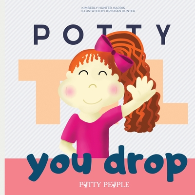Potty 'Til You Drop - Harris, Kimberly Hunter