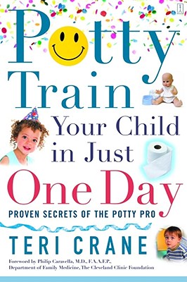 Potty Train Your Child in Just One Day: Potty Train Your Child in Just One Day - Crane, Teri