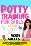 Potty Training for Girls in 5 steps: My Ultimate Guide To Help Your Little Girl Have An Happy Relationship With Potty And Wiping Properly To Prevent UTI. Bonus: Potty Stories To Read With Her