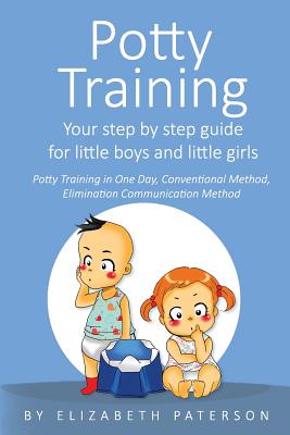 Potty Training: Your Step by Step Guide for Little Boys and Little Girls - Paterson, Elizabeth