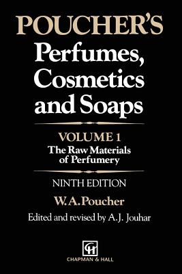Poucher's Perfumes, Cosmetics and Soaps: Volume 1: The Raw Materials of Perfumery - Howard, G, and Butler, H, and Jouhar, A J