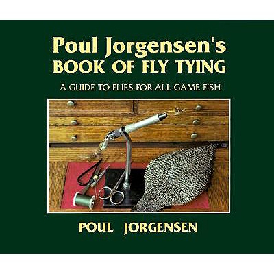 Poul Jorgensen's Book of Fly Tying: A Guide to Flies for All Game Fish - Jorgensen, Poul