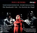 Poul Ruders: Tjenerindens fortlling (The Handmaid's Tale) - Aage Haugland (bass); Anne Margrethe Dahl (soprano); Elisabeth Halling (mezzo-soprano); Gert Henning-Jensen (tenor);...