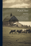 Poultry; a Practical Guide to the Choice, Breeding, Rearing and Management of all Descriptions of Fowls, Turkeys, Guinea-fowls, Ducks, and Geese, for Profit and Exhibition