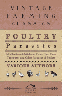 Poultry Parasites - A Collection of Articles on Ticks, Lice, Fleas, Tapeworm and Other Parasites of Poultry