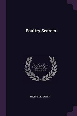Poultry Secrets - Boyer, Michael K