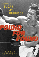 Pound for Pound: A Biography of Sugar Ray Robinson - Boyd, Herb, and Robinson, Ray