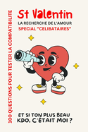 Pour La St-Valentin: ET SI TON PLUS BEAU CADEAU, C'ETAIT MOI !: Edition sp?ciale "c?libataire" 100 questions pour (peut-?tre) trouver l'?me soeur !