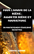 Pour l'Amour de la Bire: Assortir Bire Et Nourriture