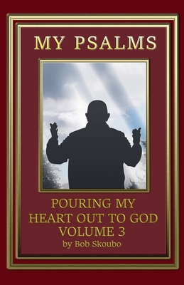 Pouring My Heart Out to God Volume 3 - Skoubo, Bob