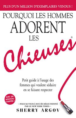 Pourquoi Les Hommes Adorent Les Chieuses / Why Men Love Bitches: Petit Guide A L Usage Des Femmes Qui Veulent Seduire En Se Faisant Respecter - Argov, Sherry