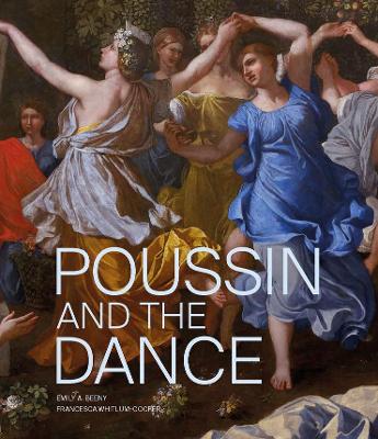 Poussin and the Dance - Beeny, Emily A. (Editor), and Whitlum-Cooper, Francesca (Editor)