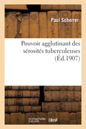 Pouvoir Agglutinant Des S?rosit?s Tuberculeuses: S?ro-Diagnostic Local Des Tuberculoses Articulaires Et Des Hydroc?les