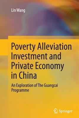 Poverty Alleviation Investment and Private Economy in China: An Exploration of the Guangcai Programme - Wang, Lin