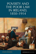 Poverty and the Poor Law in Ireland, 1850-1914