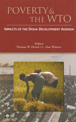 Poverty and the Wto: Impacts of the Doha Development Agenda - Hertel, Thomas W (Editor), and Winters, L Alan, Professor (Editor)