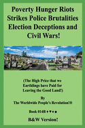 Poverty Hunger Riots Strikes Police Brutalities Election Deceptions and Civil Wars!: (The High Price that we Earthlings have Paid for Leaving the Good Land!) B&W Version!