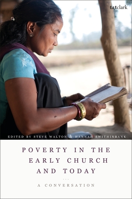 Poverty in the Early Church and Today: A Conversation - Walton, Steve (Editor), and Swithinbank, Hannah (Editor)