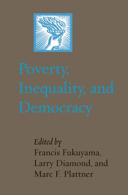 Poverty, Inequality, and Democracy - Fukuyama, Francis (Editor), and Diamond, Larry (Editor), and Plattner, Marc F (Editor)