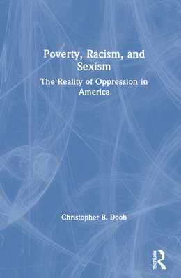 Poverty, Racism, and Sexism: The Reality of Oppression in America - Doob, Christopher B