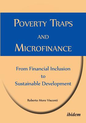 Poverty Traps and Microfinance: From Financial Inclusion to Sustainable Development. - Moro Visconti, Roberto