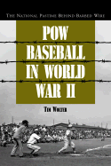 POW Baseball in World War II: The National Pastime Behind Barbed Wire