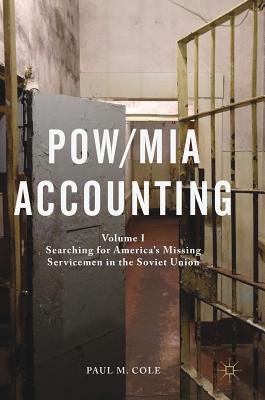 Pow/MIA Accounting: Volume I - Searching for America's Missing Servicemen in the Soviet Union - Cole, Paul M