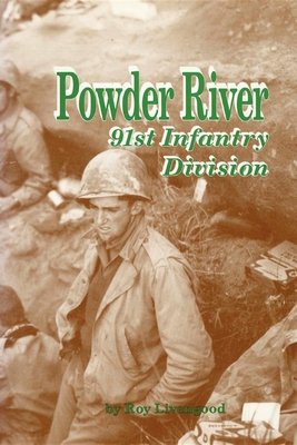 Powder River: A History of the 91st Infantry Division in WWII - Livengood, Roy, and Turner Publishing (Compiled by)