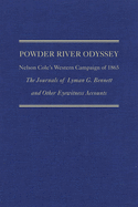 Powder River Odyssey: Nelson Cole's Western Campaign of 1865, the Journals of Lyman G. Bennett and Other Eyewitness Accounts