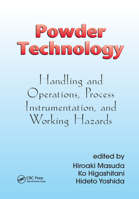 Powder Technology: Handling and Operations, Process Instrumentation, and Working Hazards - Masuda, Hiroaki (Editor), and Higashitani, Ko (Editor), and Yoshida, Hideto (Editor)
