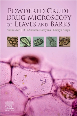 Powdered Crude Drug Microscopy of Leaves and Barks - Aeri, Vidhu, and Anantha Narayana, D.B., and Singh, Dharya