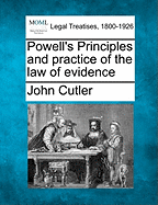 Powell's Principles and practice of the law of evidence - Cutler, John