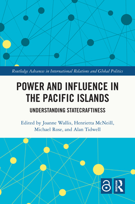 Power and Influence in the Pacific Islands: Understanding Statecraftiness - Wallis, Joanne (Editor), and McNeill, Henrietta (Editor), and Rose, Michael (Editor)