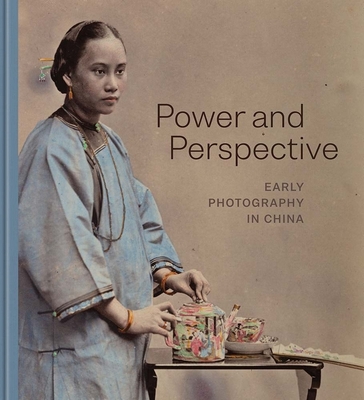 Power and Perspective: Early Photography in China - Corrigan, Karina H. (Editor), and Tung, Stephanie H. (Editor), and Wang, Bing (Contributions by)