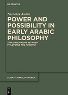 Power and Possibility in Early Arabic Philosophy: Three Innovators Between Philoponus and Avicenna